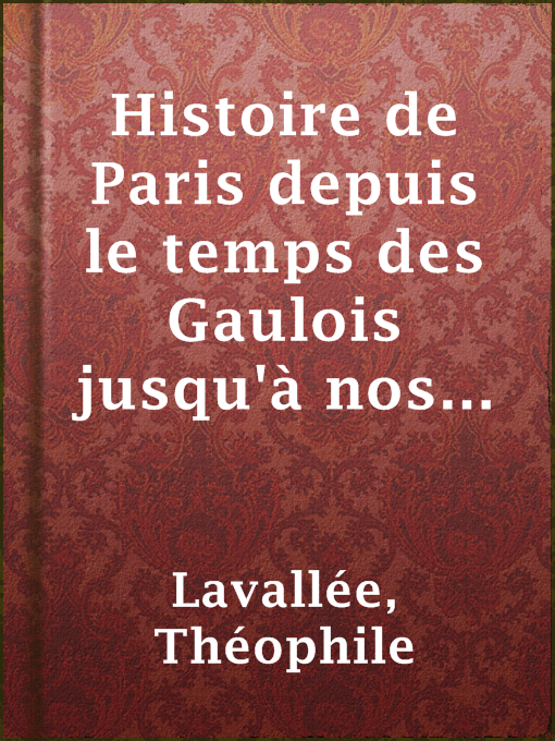 Title details for Histoire de Paris depuis le temps des Gaulois jusqu'à nos jours - II by Théophile Lavallée - Wait list